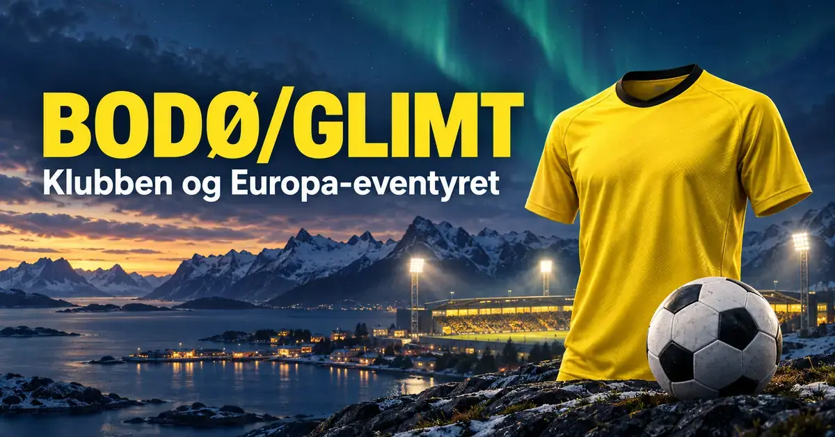Illustrasjon av en gul fotballdrakt og en fotball foran et flombelyst stadion med nordnorske fjell og nordlys, med teksten «BODØ/GLIMT – Klubben og Europa-eventyret».