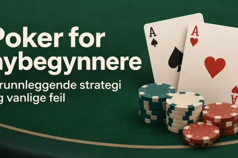Spar ess og hjerter ess med stabler av pokerjetonger på grønn filt ved siden av teksten «Poker for nybegynnere – Grunnleggende strategi og vanlige feil».