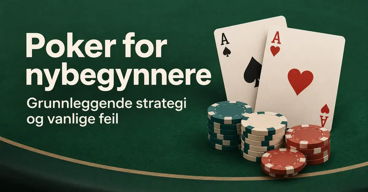 Spar ess og hjerter ess med stabler av pokerjetonger på grønn filt ved siden av teksten «Poker for nybegynnere – Grunnleggende strategi og vanlige feil».